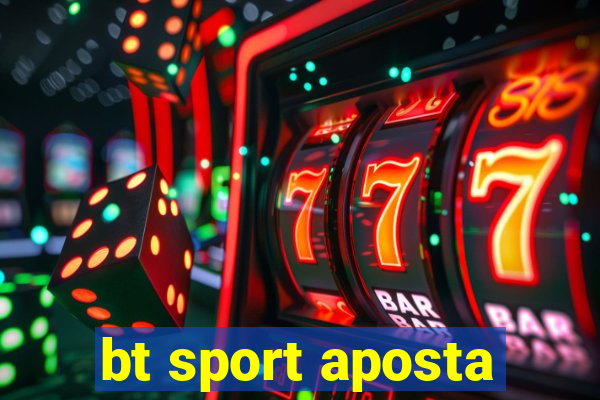 bt sport aposta